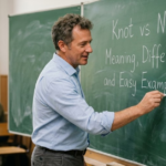 Knot vs Not Meaning, Differences, and Easy Examples
