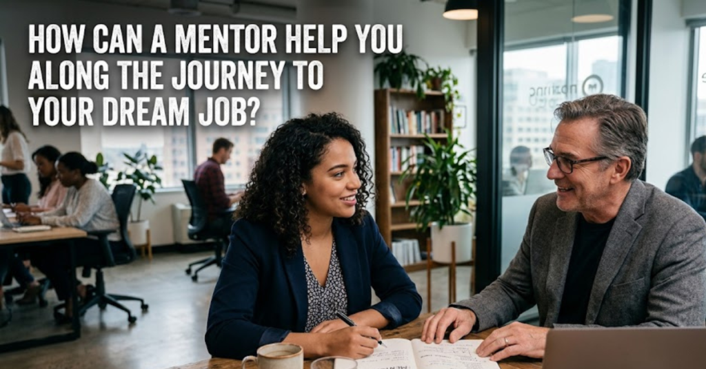 How Can a Mentor Help You Along the Journey to Your Dream Job? What Qualifies Someone as a Mentor?